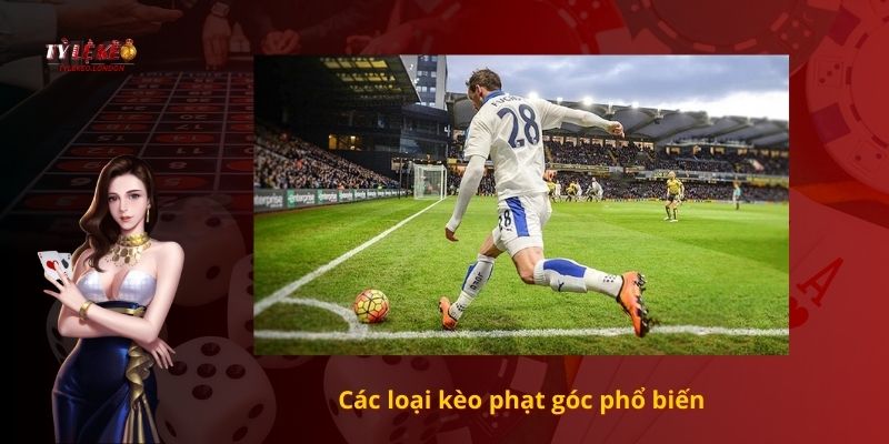 Các loại kèo phạt góc phổ biến