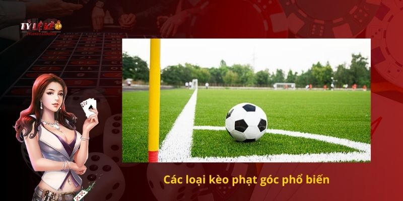 Các loại kèo phạt góc phổ biến