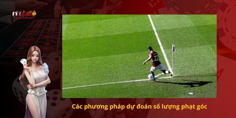 Các phương pháp dự đoán số lượng phạt góc