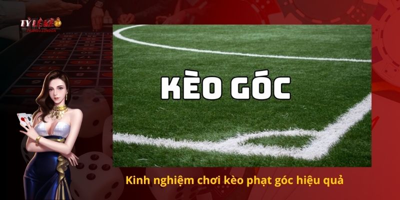 Kinh nghiệm chơi kèo phạt góc hiệu quả