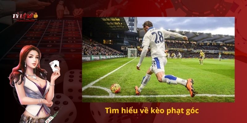 Tìm hiểu về kèo phạt góc